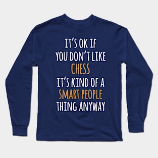 Chess Funny Gift Idea | It's Ok If You Don't Like Chess Long Sleeve T-Shirt